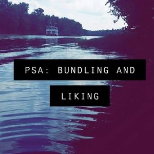 PSA: BUNDLING AND LIKING